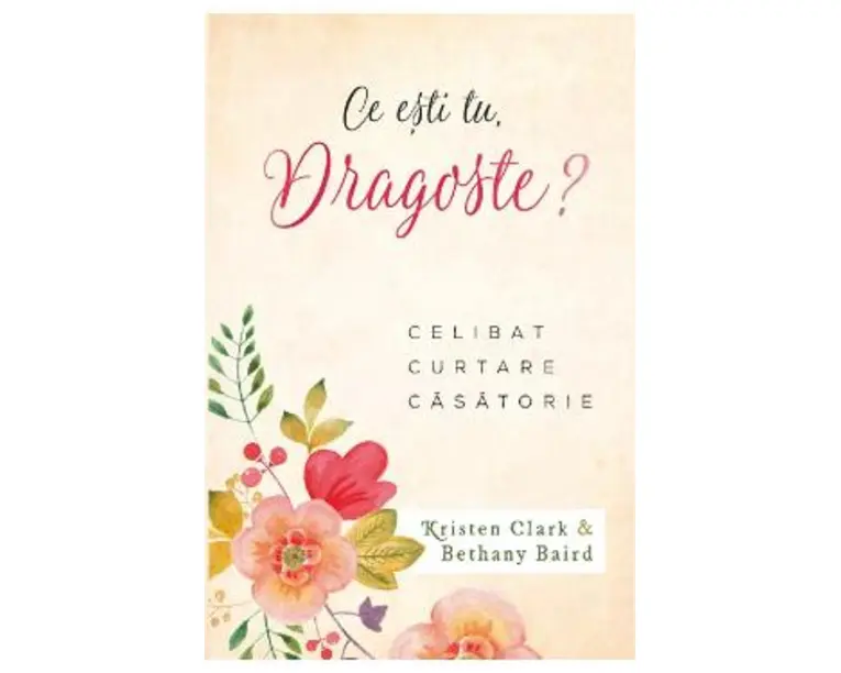 Ce esti tu, dragoste? - Kristen Clark, Bethany Baird