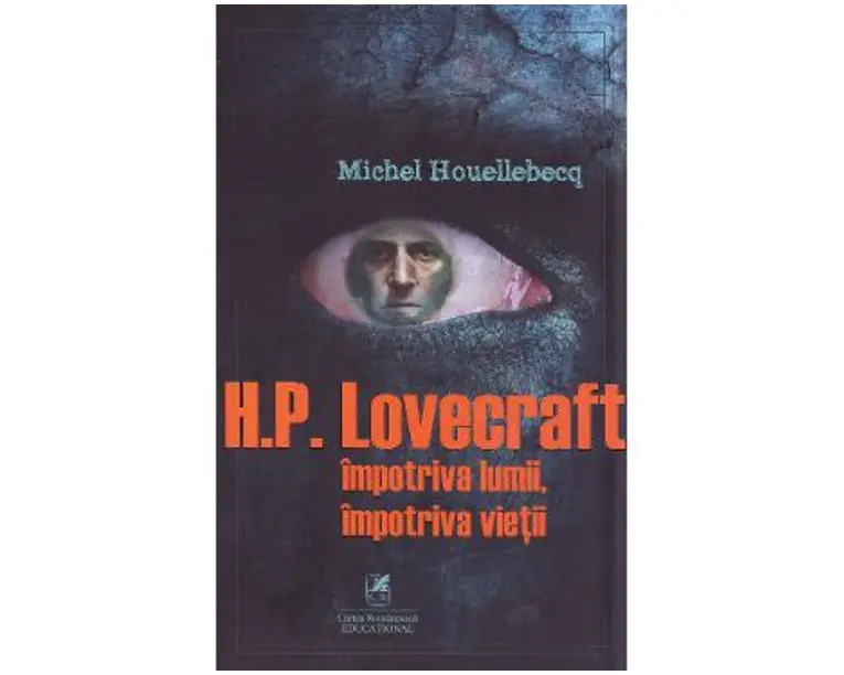 H.P. Lovercraft impotriva lumii, impotriva vietii - Michel Houellebecq