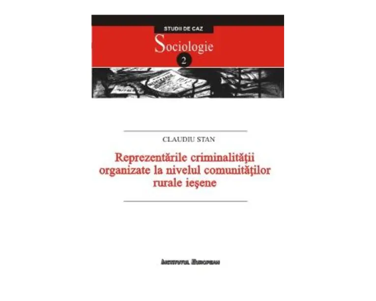 Reprezentarile criminalitatii organizate la nivelul comunitatilor rurale iesene - Claudiu Stan