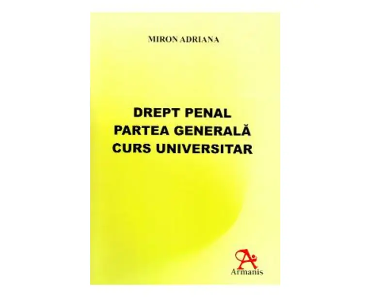 Drept penal. Partea generala. Curs universitar - Miron Adriana
