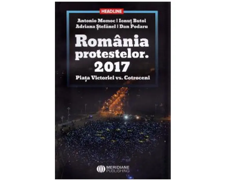 Romania protestelor. 2017. Piata Victoriei vs. Cotroceni - Antonio Momoc, Ionut Butoi
