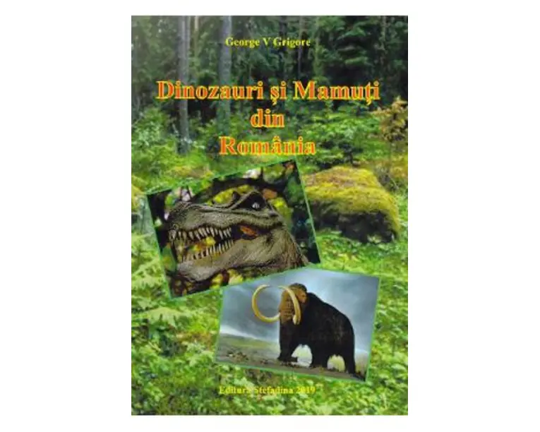 Dinozauri si mamuti din Romania - George V. Grigore