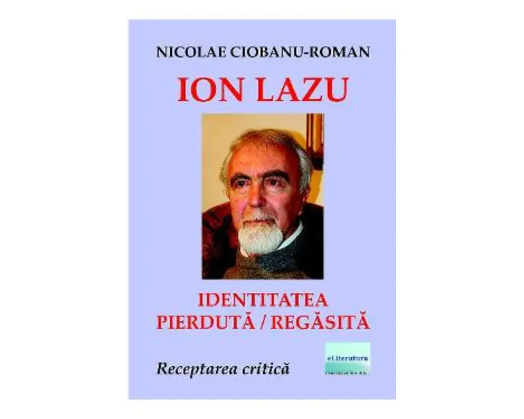 Ion Lazu: identitatea pierduta / regasita - Nicolae Ciobanu-Roman