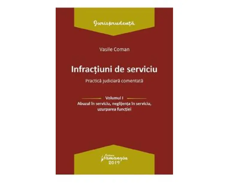 Infractiuni de serviciu Vol.1: Abuzul in serviciu, neglijenta in serviciu, uzurparea functiei - Vasile Coman