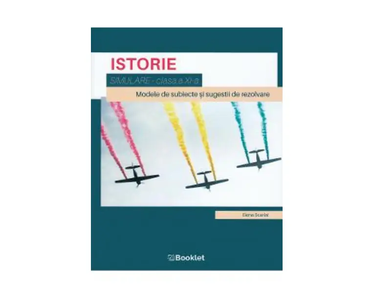 Istorie - Clasa 11 - Simulare - Elena Scarlat