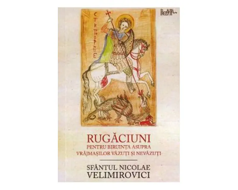Rugaciuni pentru biruinta asupra vrajmasilor vazuti si nevazuti - Sfantul Nicolae Velimirovici
