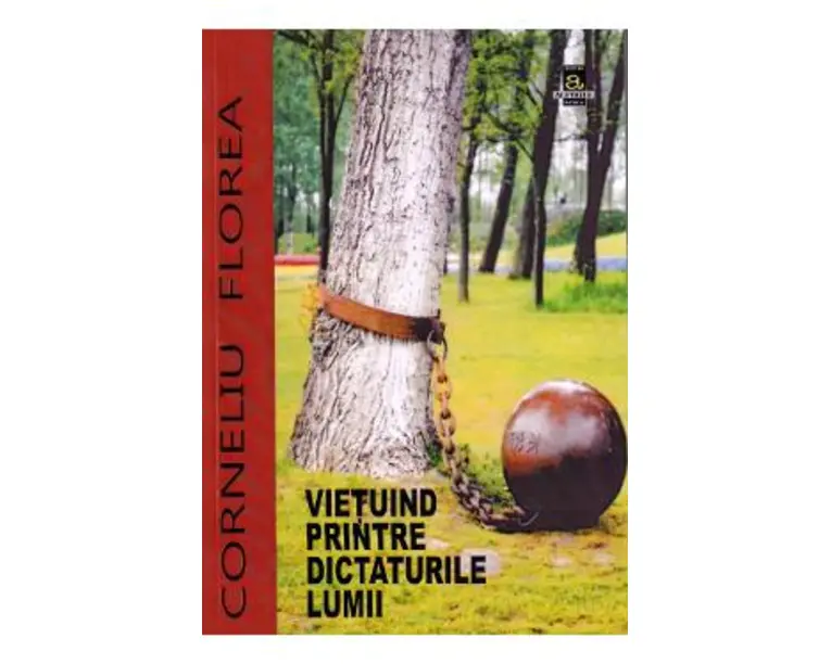 Vietuind printre dictaturile lumii - Corneliu Florea