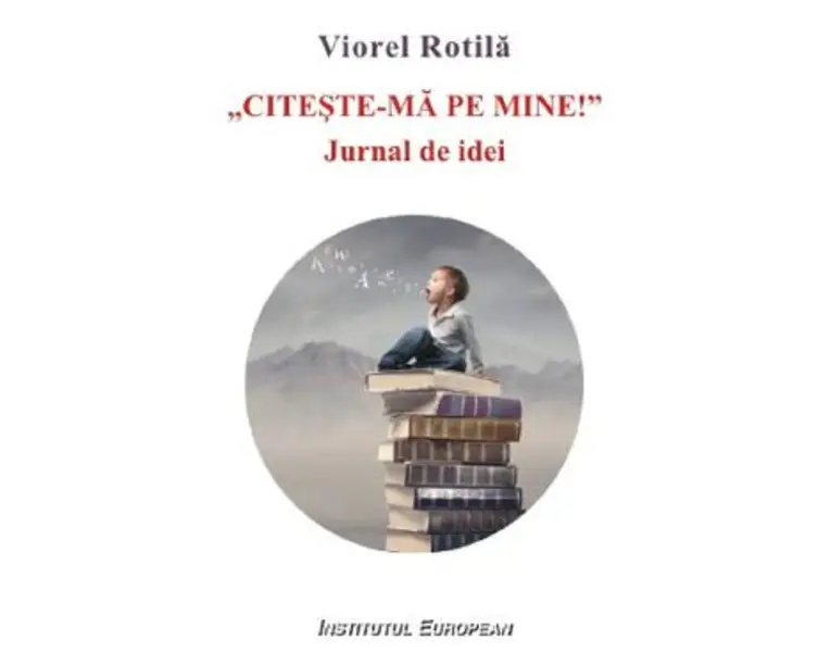Citeste-ma pe mine. Jurnal de idei - Viorel Rotila