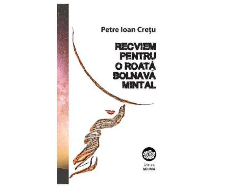 Recviem pentru o roata bolnava mintal - Petre Ioan Cretu