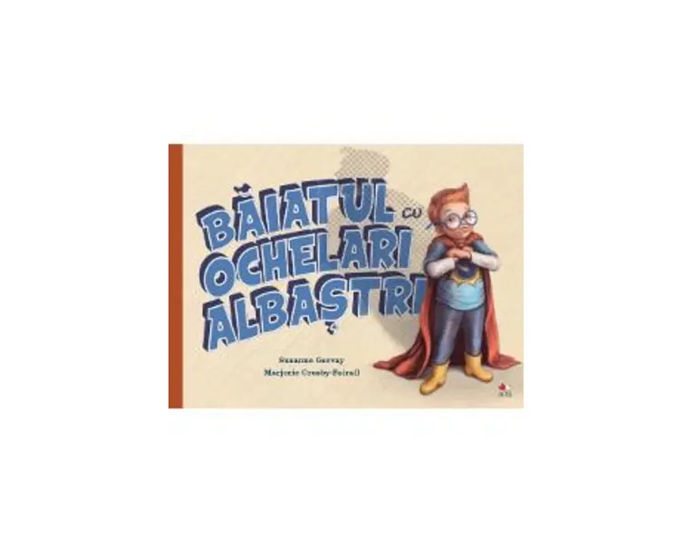 Baiatul cu ochelari albastri - Susanne Gervay, Marjorie Crosby-Fairall