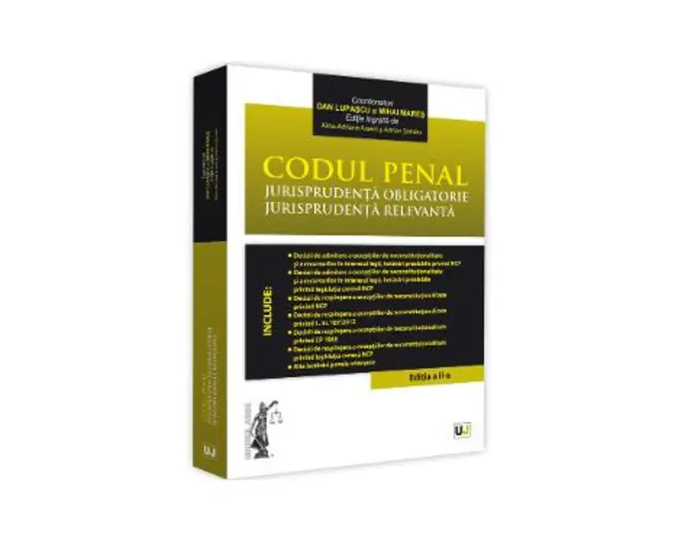 Codul penal. Jurisprudenta obligatorie. Jurisprudenta relevanta Ed.2 - Dan Lupascu, Mihai Mares