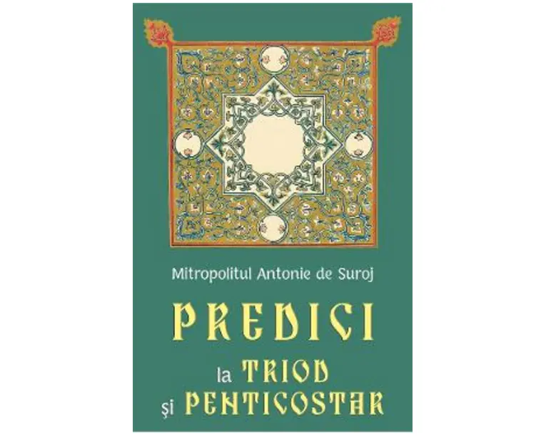 Predici la Triod si Penticostar - Mitropolitul Antonie de Suroj