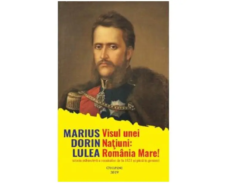 Visul unei natiuni: Romania Mare! - Marius Dorin Lulea