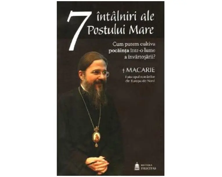 7 intalniri ale Postului Mare - Macarie