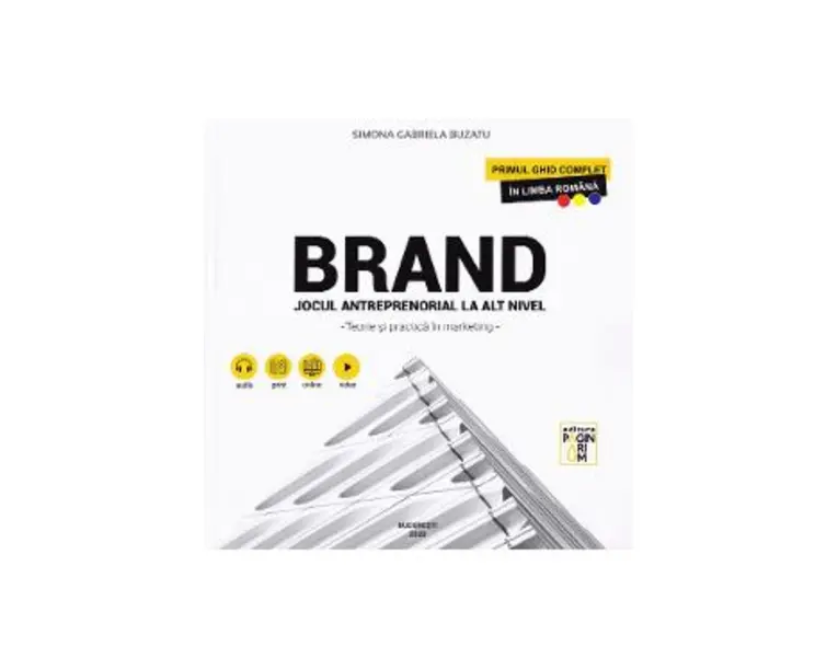Brand. Jocul antreprenorial la alt nivel. Teorie si practica in marketing - Simona Gabriela Buzatu