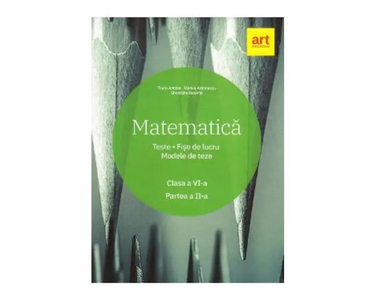 Matematica - Clasa 6 - Partea 2 - Teste. Fise de lucru. Modele de teze - Marius Antonescu, Florin Antohe