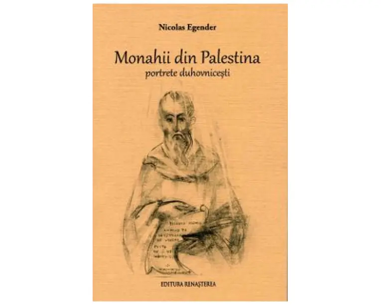 Monahii din Palestina. Portrete duhovnicesti - Nicolae Egender