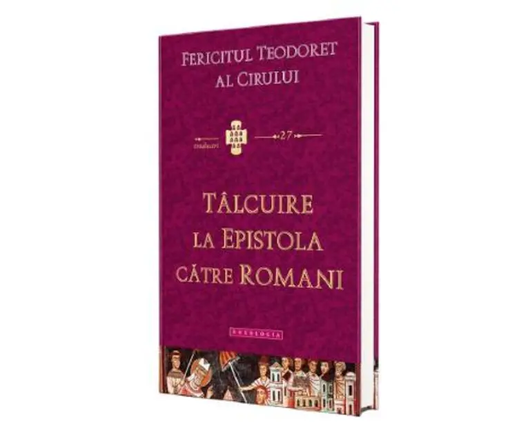 Talcuire la Epistola catre Romani - Fericitul Teodoret al Cirului