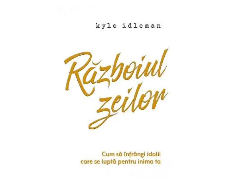 Razboiul zeilor - Kyle Idleman