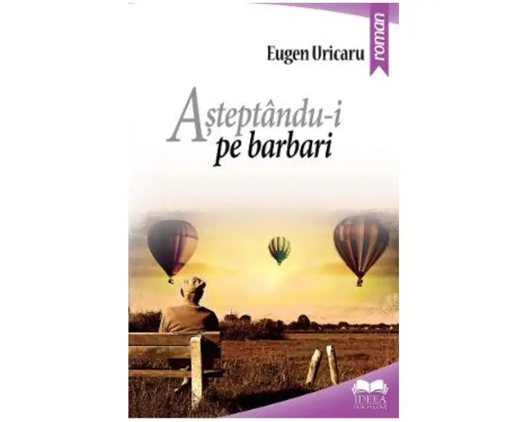 Asteptandu-i pe barbari - Eugen Uricaru