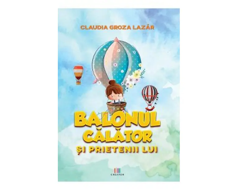 Balonul calator si prietenii lui - Claudia Groza Lazar