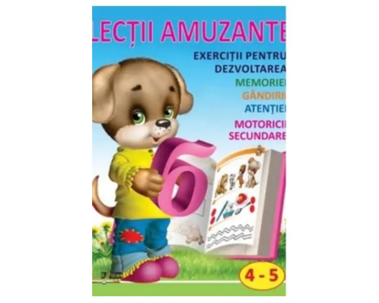 Lectii amuzante 4-5 ani. Exercitii pentru dezvoltarea memoriei, gandirii, atentiei, motoricii secundare