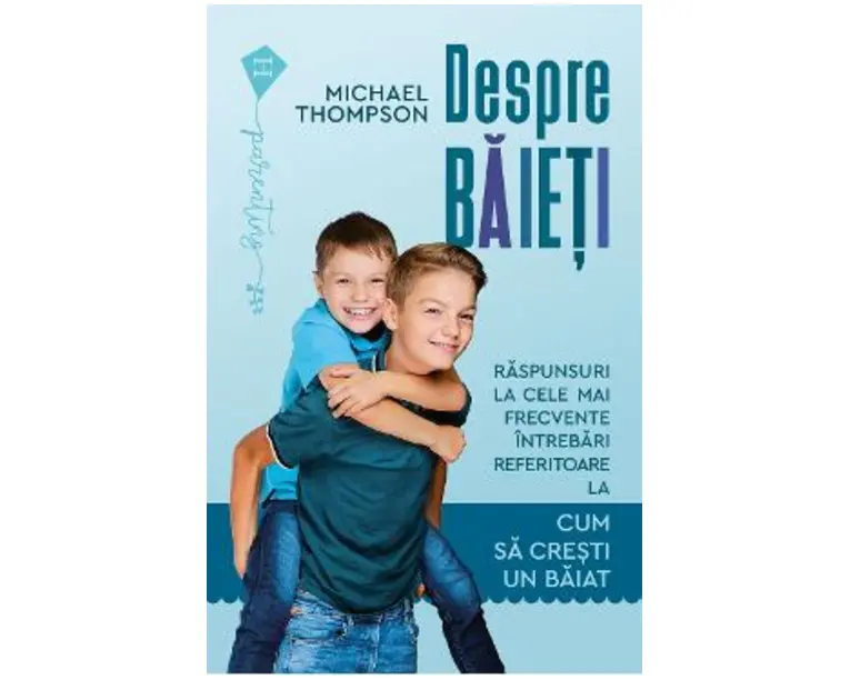 Despre baieti. Raspunsuri la cele mai frecvente intrebari - Michael Thompson