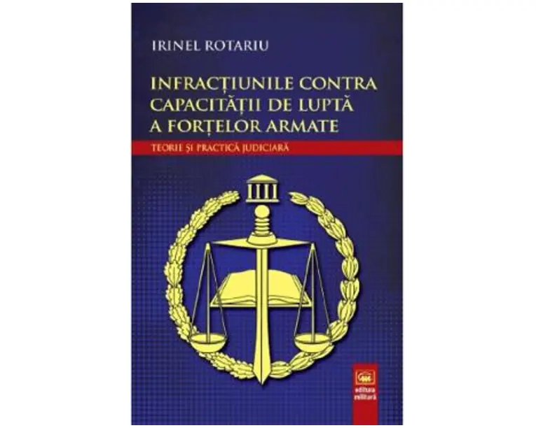 Infractiunile contra capacitatii de lupta a fortelor armate - Irinel Rotariu