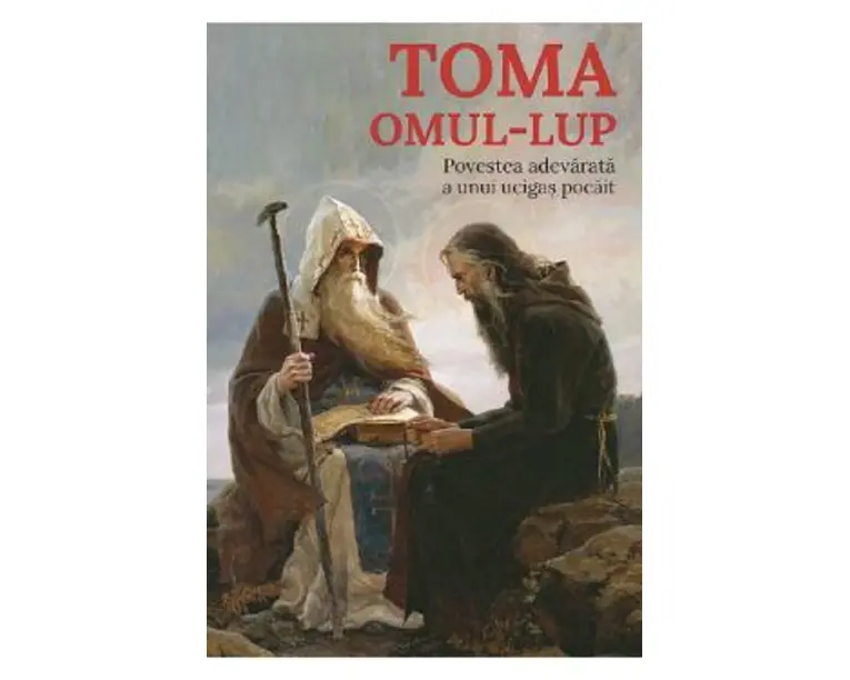 Toma, omul-lup. Povestea adevarata a unui ucigas pocait