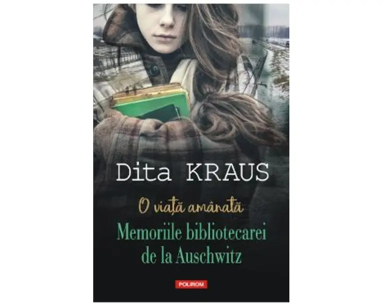 O viata amanata. Memoriile bibliotecarei de la Auschwitz - Dita Kraus