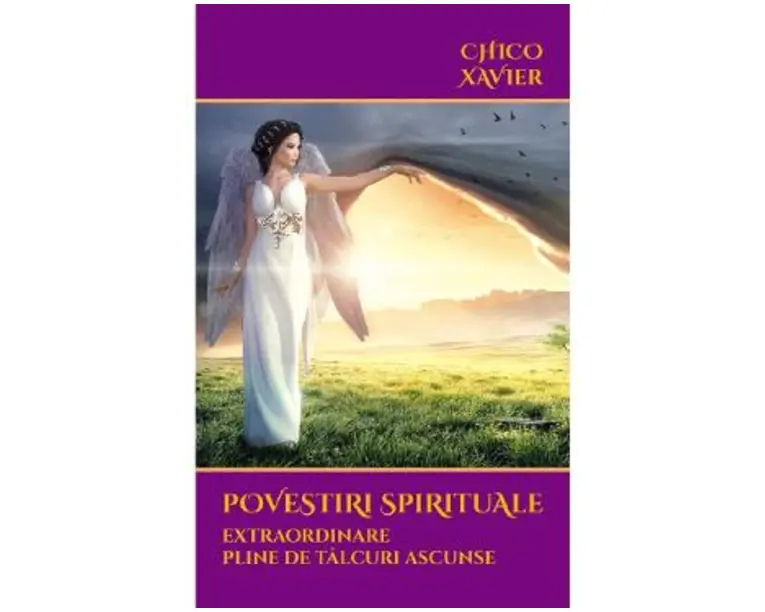 Povestiri spirituale extraordinare pline de talcuri ascunse - Chico Xavier