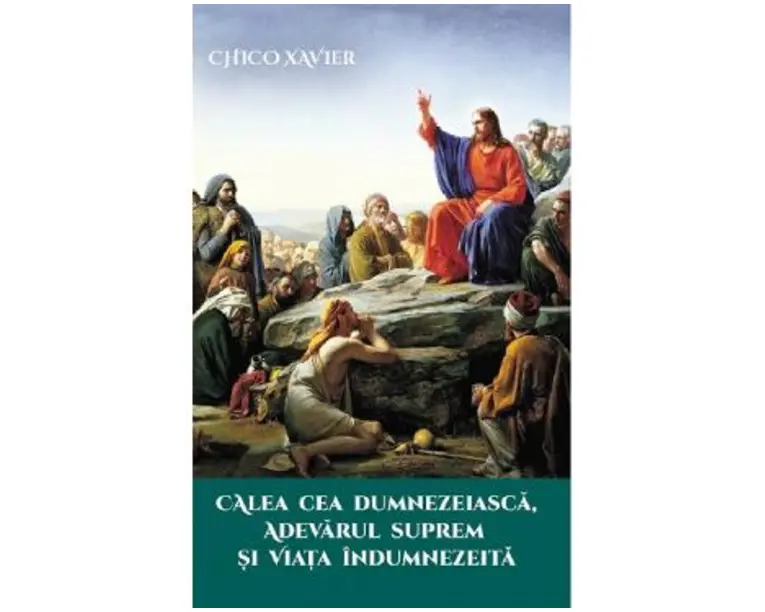 Calea cea Dumnezeiasca, adevarul suprem si viata indumnezeita - Chico Xavier