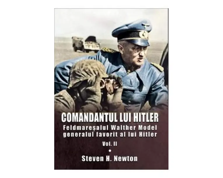 Comandantul lui Hitler. Vol.2 - Steven H. Newton