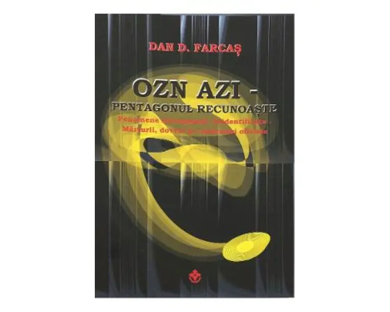 OZN azi. Pentagonul recunoaste - Dan D. Farcas