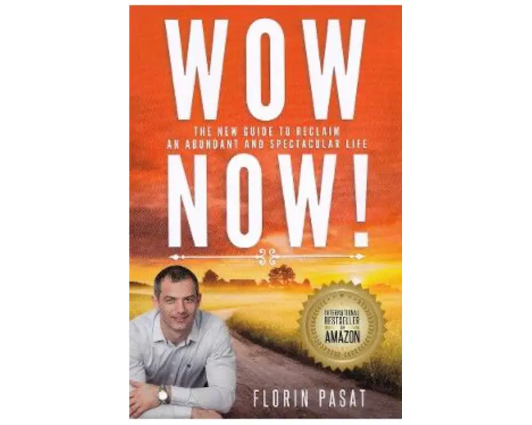 WOW Now! The New Guide to Reclaim an Abundant and Spectacular Life - Florin Pasat