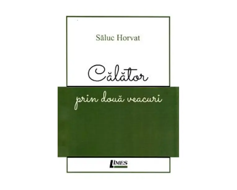 Calator prin doua veacuri - Saluc Horvat
