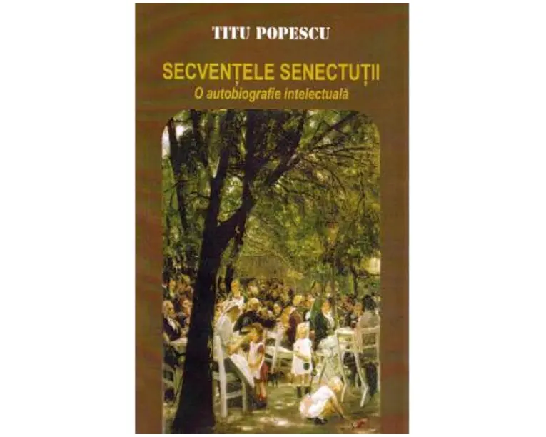 Secventele senectutii. O autobiografie intelectuala - Titu Popescu
