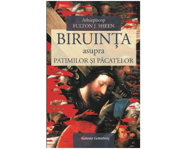 Biruinta asupra patimilor si pacatelor - Fulton J. Sheen