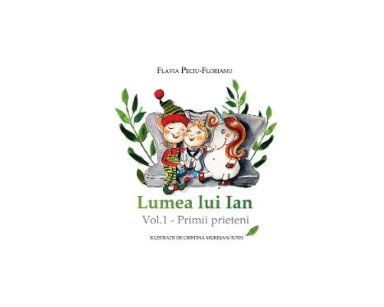 Lumea lui Ian Vol.1: Primii prieteni - Flavia Peciu-Florianu