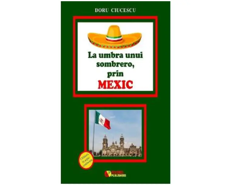 La umbra unui sombrero, prin Mexic - Doru Ciucescu