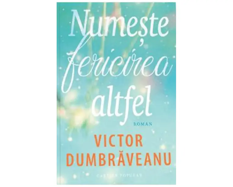 Numeste fericirea altfel - Victor Dumbraveanu