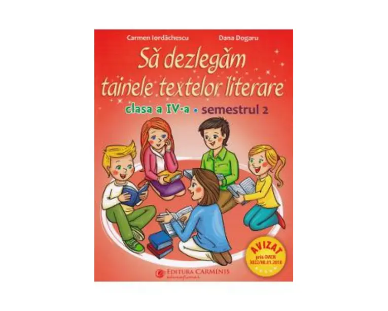 Sa dezlegam tainele textelor literare - Clasa 4 Sem.2 - Carmen Iordachescu