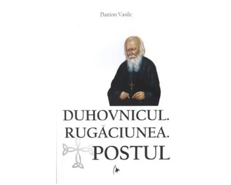 Duhovnicul. Rugaciunea. Postul - Danion Vasile