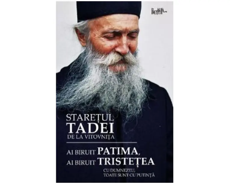 Ai biruit patima, ai biruit tristetea - Staretul Tadei
