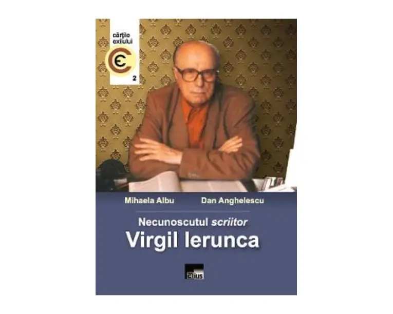 Necunoscutul scriitor Virgil Ierunca - Mihaela Albu, Dan Anghelescu