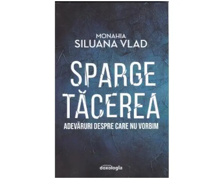 Sparge tacerea - Monahia Siluana Vlad