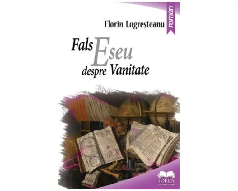 Fals eseu despre vanitate - Florin Logresteanu