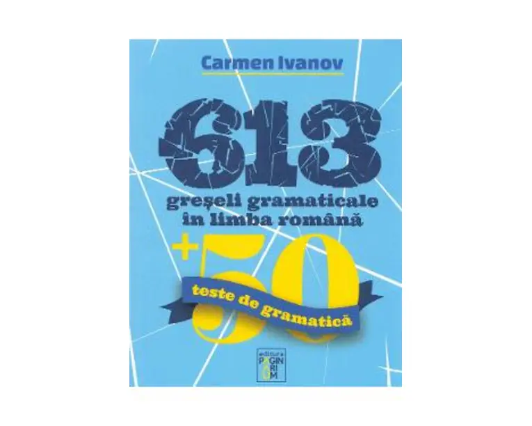 613 greseli gramaticale in limba romana - Carmen Ivanov