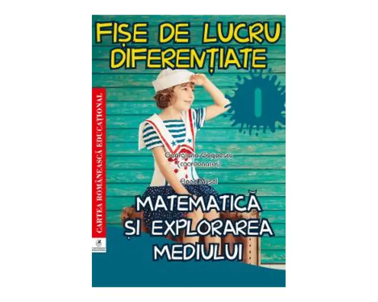 Matematica si explorarea mediului - Clasa 1 - Fise de lucru diferentiate - Elena Musel, Georgiana Gogoescu
