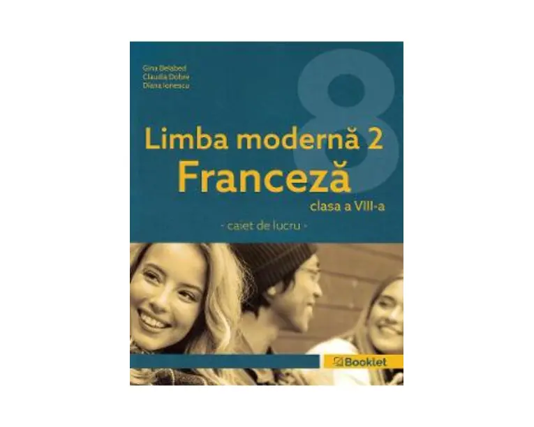 Limba moderna 2 Franceza - Clasa 8 - Caiet - Gina Belabed, Claudia Dobre, Diana Ionescu
